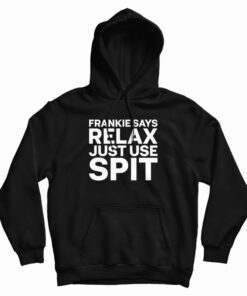 Frankie Says Relax Just Use Spit Hoodie