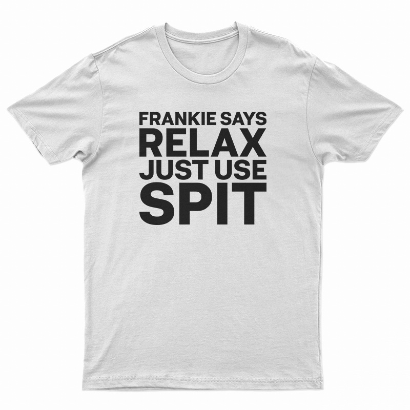 Frankie Says Relax Just Use Spit T-Shirt