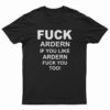 Fuck Ardern If You Like Ardern Fuck You Too T-Shirt