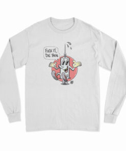 Fuck It Die Then Long Sleeve T-Shirt