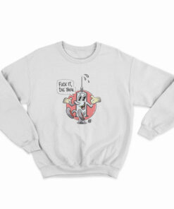 Fuck It Die Then Sweatshirt