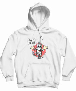 Fuck It Die Then Hoodie