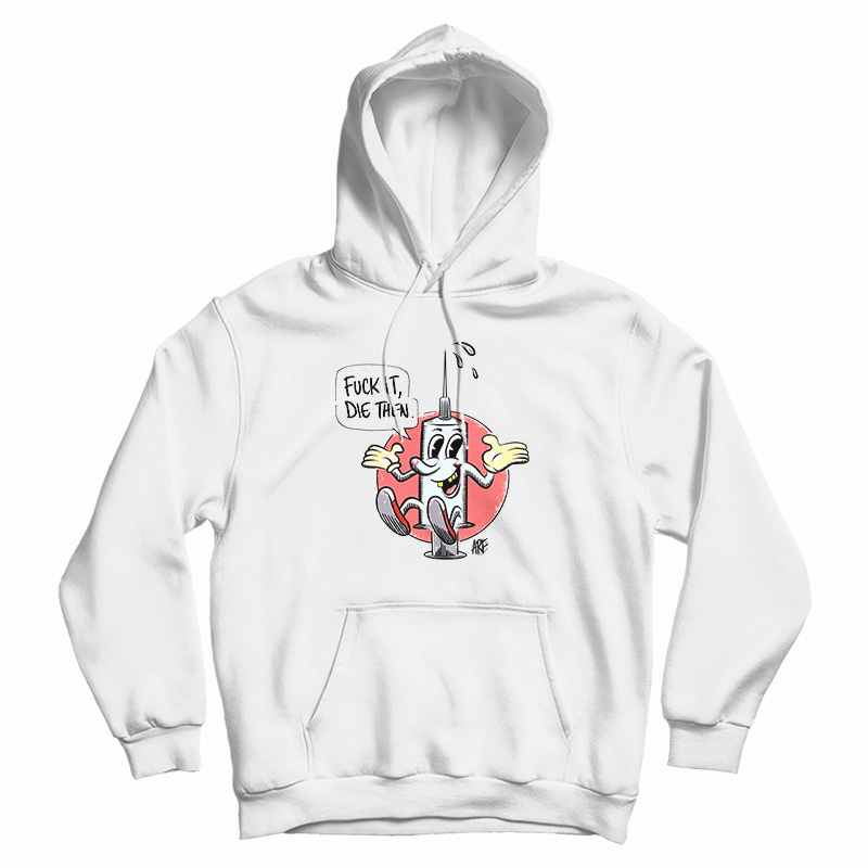 Fuck It Die Then Hoodie