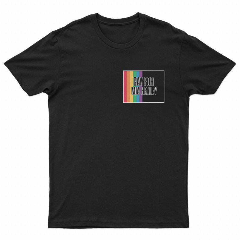 Gay For Mia Healey T-Shirt