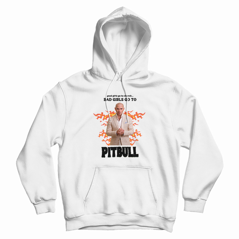 Good Girls Go To Church Bad Girls Go To Pitbull Hoodie