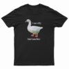 Goose I Am Silly But I Am Free T-Shirt
