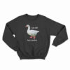 Goose I Am Silly But I Am Free Sweatshirt