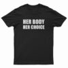 Her Body Her Choice T-Shirt