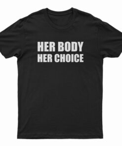 Her Body Her Choice T-Shirt