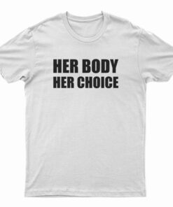 Her Body Her Choice T-Shirt