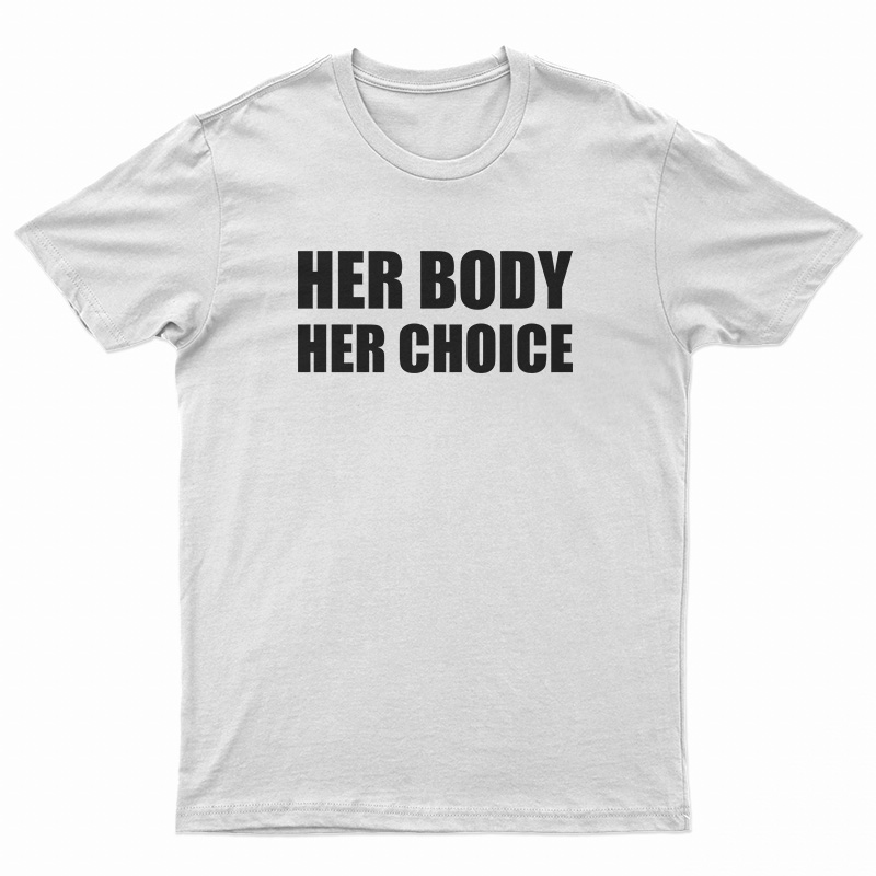 Her Body Her Choice T-Shirt