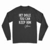 Hey Dolly You Can Keep Him Jolene Long Sleeve T-Shirt