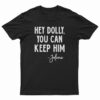 Hey Dolly You Can Keep Him Jolene T-Shirt