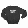 Husband Beater Funny Sweatshirt