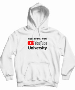 I Got My PhD From YouTube University Hoodie