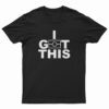 I Got This T-Shirt