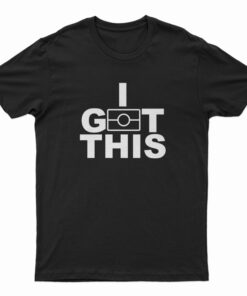 I Got This T-Shirt