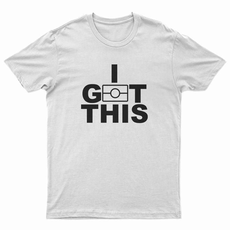I Got This T-Shirt