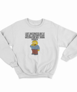 I Got Vaccinated But If You Get Vaccinated Sweatshirt