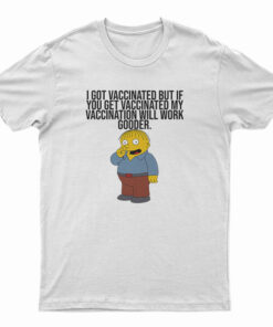 I Got Vaccinated But If You Get Vaccinated T-Shirt