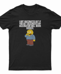 I Got Vaccinated But If You Get Vaccinated T-Shirt