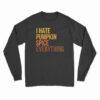 I Hate Pumpkin Spice Everything Long Sleeve T-Shirt