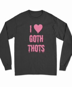 I Love Goth Thots Long Sleeve T-Shirt