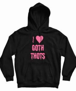 I Love Goth Thots Hoodie