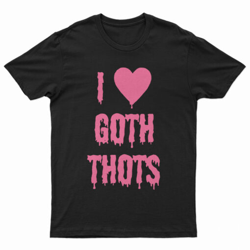 I Love Goth Thots T-Shirt