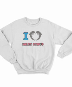 I Love Miley Cyrus Sweatshirt