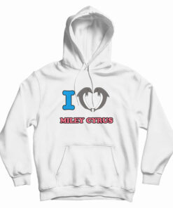 I Love Miley Cyrus Hoodie