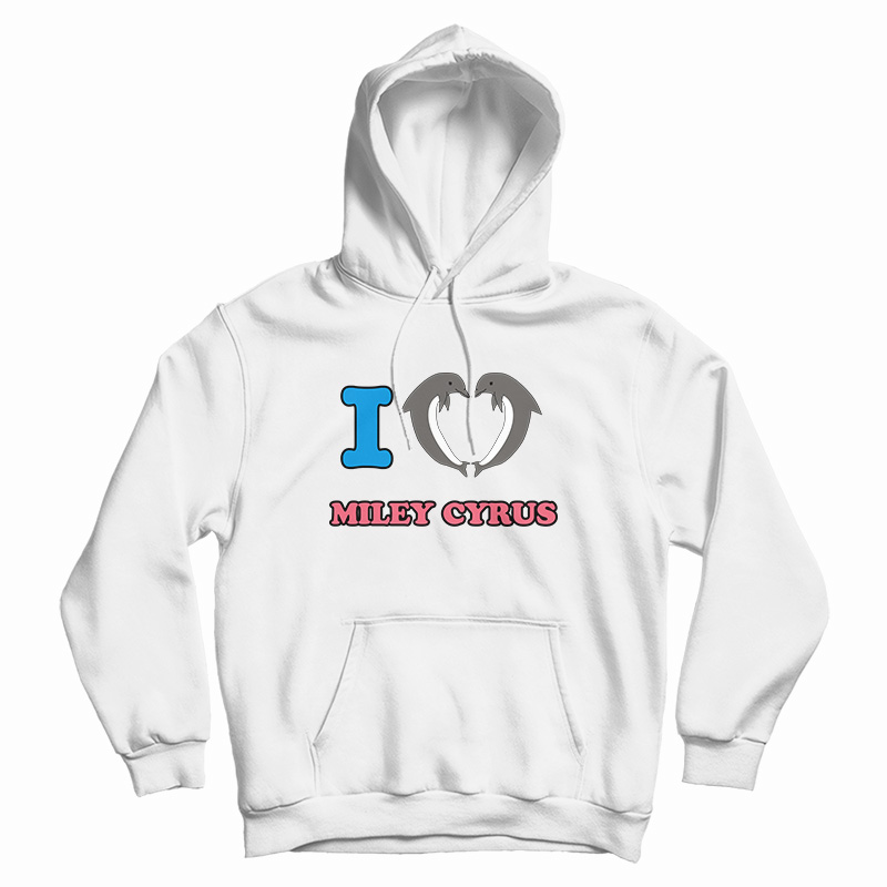 I Love Miley Cyrus Hoodie