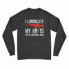 I Lubricate My AR-15 With Liberal Cum Long Sleeve T-Shirt