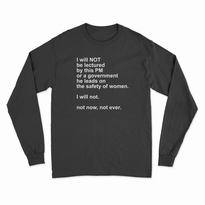 I Will Not Be Lectured By This PM Or A Government Long Sleeve T-Shirt