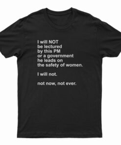 I Will Not Be Lectured By This PM Or A Government T-Shirt