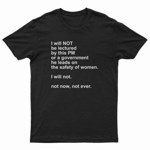 I Will Not Be Lectured By This PM Or A Government T-Shirt