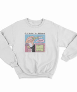 If Men Could Get Pregnant Abortion Sweatshirt
