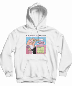 If Men Could Get Pregnant Abortion Hoodie