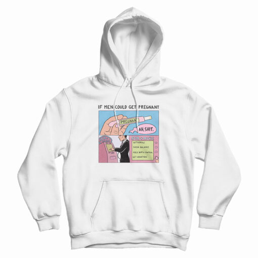 If Men Could Get Pregnant Abortion Hoodie