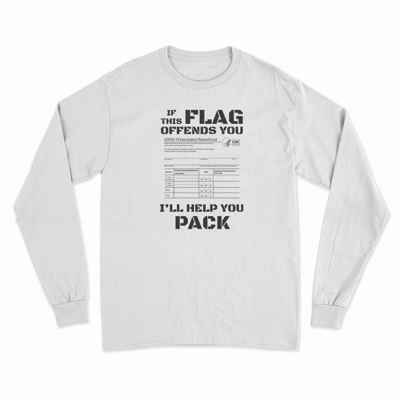 If This Flag Offends You I'll Help You Pack Covid Vaccination Card Long Sleeve T-Shirt
