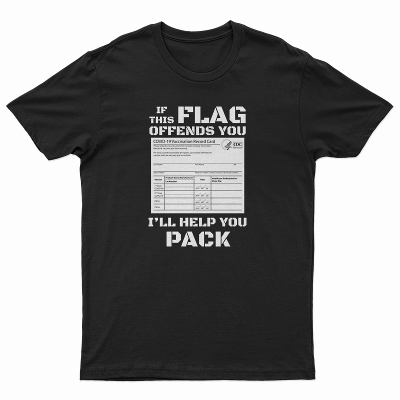 If This Flag Offends You I'll Help You Pack Covid Vaccination Card T-Shirt