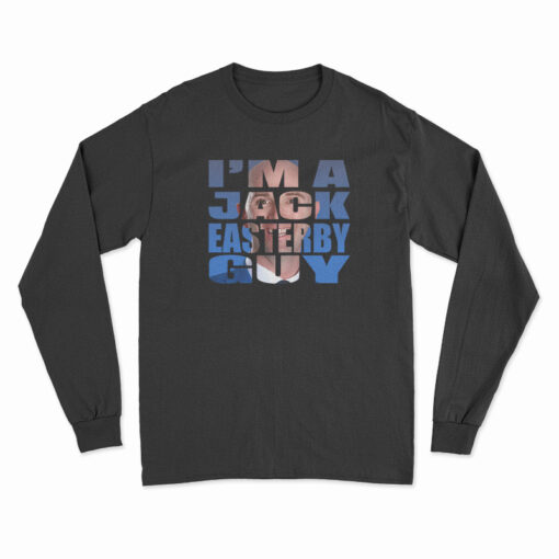 I’m A Jack Easterby Guy Long Sleeve T-Shirt