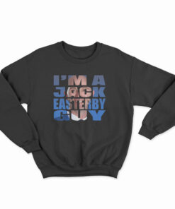 I’m A Jack Easterby Guy Sweatshirt