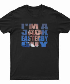 I’m A Jack Easterby Guy T-Shirt