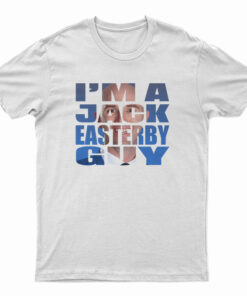 I’m A Jack Easterby Guy T-Shirt