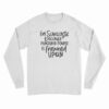 I'm Sarcastic Because Punching People Is Frowned Upon Long Sleeve T-Shirt