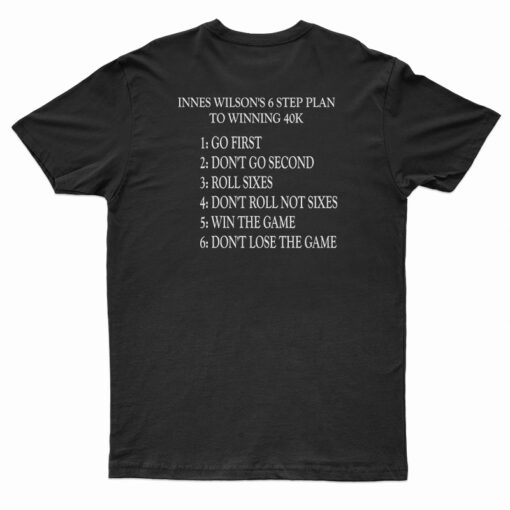 Innes Wilson's 6 Step Plan To Winning 40K T-Shirt