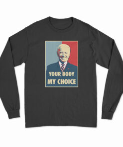 Joe Biden Your Body My Choice Long Sleeve T-Shirt