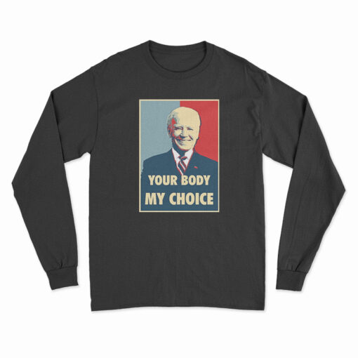 Joe Biden Your Body My Choice Long Sleeve T-Shirt