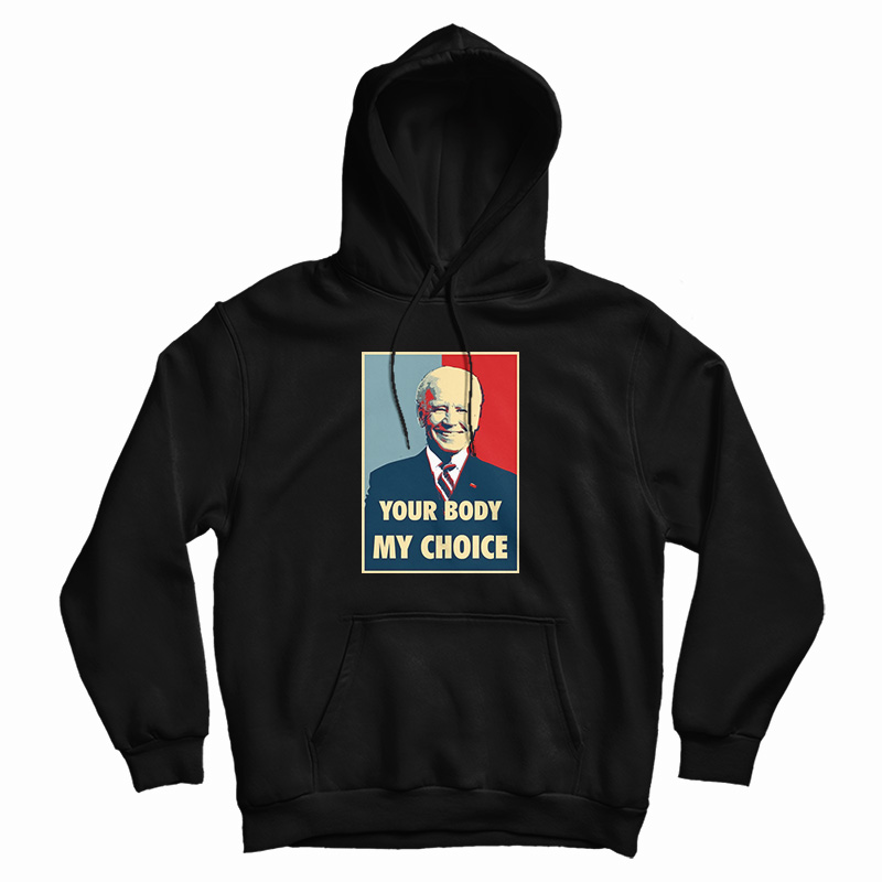 Joe Biden Your Body My Choice Hoodie